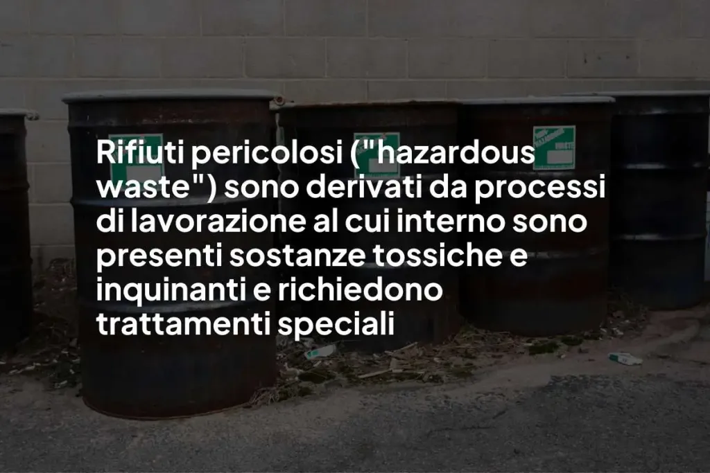 Infografica con scritto: Rifiuti pericolosi ("hazardous waste") sono derivati da processi di lavorazione al cui interno sono presenti sostanze tossiche e inquinanti e richiedono trattamenti speciali